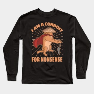 i-am-a-conduit-for-nonsense Long Sleeve T-Shirt